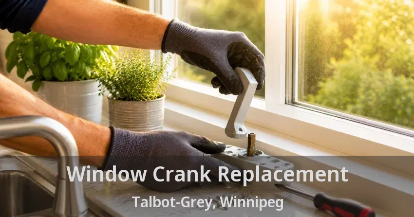 Window Crank Replacement Talbot-Grey, Winnipeg - MB