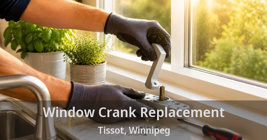 Window Crank Replacement Tissot, Winnipeg - MB