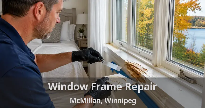 Window Frame Repair McMillan, Winnipeg - MB