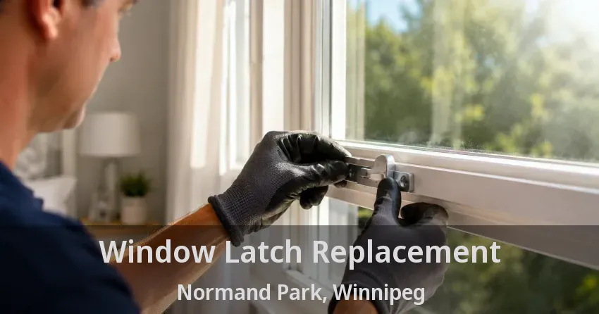 Window Latch Replacement Normand Park, Winnipeg - MB