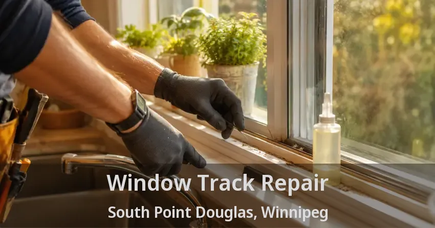 Window Track Repair South Point Douglas, Winnipeg - MB