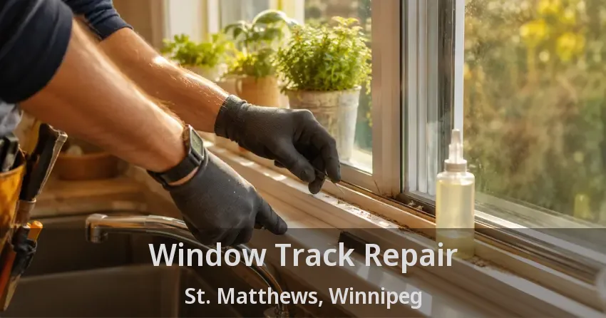 Window Track Repair St. Matthews, Winnipeg - MB