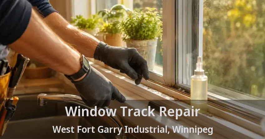 Window Track Repair West Fort Garry Industrial, Winnipeg - MB