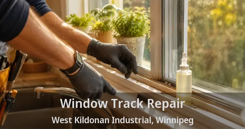 Window Track Repair West Kildonan Industrial, Winnipeg - MB
