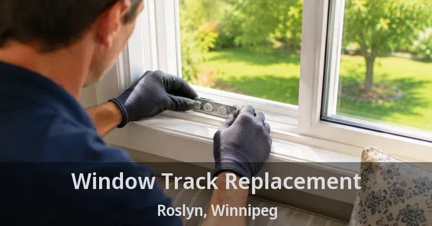 Window Track Replacement Roslyn, Winnipeg - MB