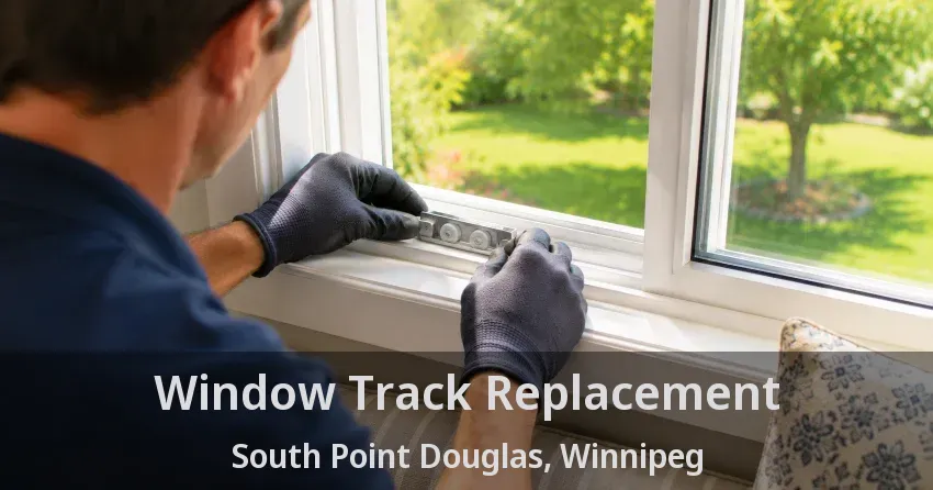 Window Track Replacement South Point Douglas, Winnipeg - MB