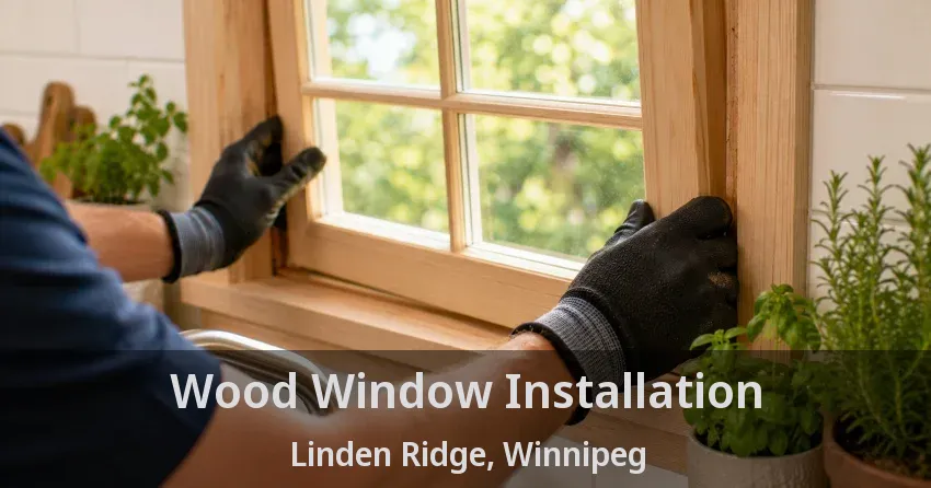 Wood Window Installation Linden Ridge, Winnipeg - MB
